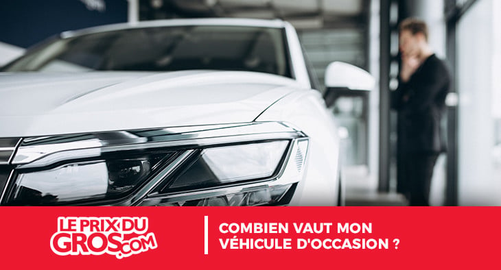 Combien vaut mon véhicule d’occasion?